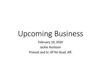 Upcoming Business  February 19, 2020  Jackie Huntoon  Provost and Sr. VP for Acad. Aff.  Preparing