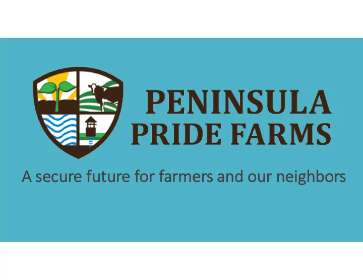 a a secure future for farmers and our neighbors wh who we