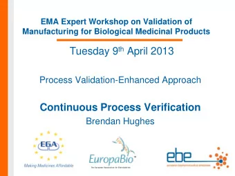 Tuesday 9 th April 2013  Process Validation-Enhanced Approach  Continuous Process Verification