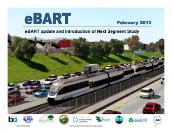 eBART update and introduction of Next Segment Study  February 14, 2012  Contra Costa County Board