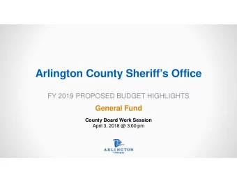Arlington County Sheriffs Office  FY 2019 PROPOSED BUDGET HIGHLIGHTS  General Fund  County Board