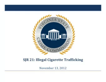 SJR 21: Illegal Cigarette Trafficking  November 13, 2012  Overview  Study Authorization
