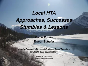 Local HTA  Approaches, Successes  Stumbles &amp; Lessons  Paule Poulin  Trevor Schuler