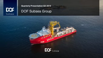 DOF Subsea Group  Q3 2019 highlights   The operating revenue for the quarter was NOK 1 458