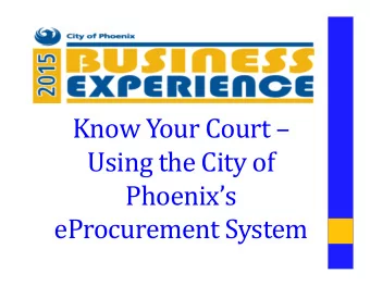 Know Your Court   Using the City of  Phoenixs  eProcurement System  Game Plan  Background
