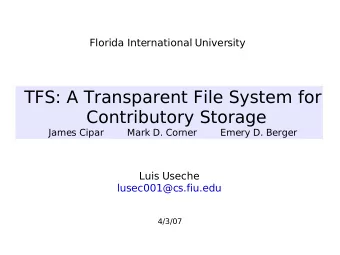 TFS: A Transparent File System for  Contributory Storage  James Cipar        Mark D. Corner