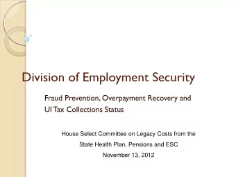 Division of Employment Security  Fraud Prevention, Overpayment Recovery and  UI Tax Collections