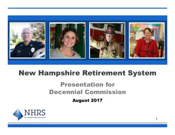 New Hampshire Retirement System  Presentation for  Decennial Commission  August 2017  1  Contents