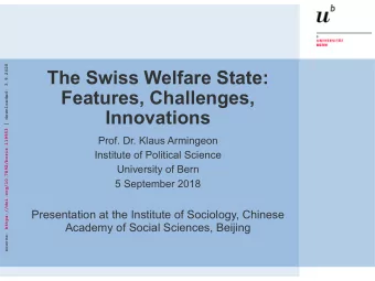 The Swiss Welfare State:  Features, Challenges,  Innovations  Prof. Dr. Klaus Armingeon  Institute