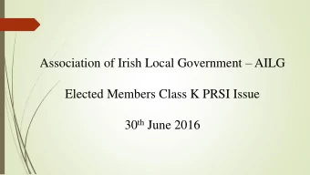 Association of Irish Local Government  AILG  Elected Members Class K PRSI Issue 30 th June 2016