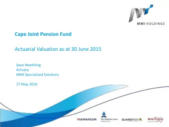 Cape Joint Pension Fund  Actuarial Valuation as at 30 June 2015  Sean Neethling  Actuary  MMI