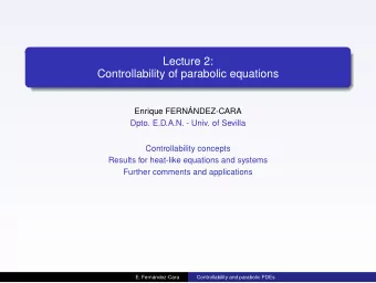 Lecture 2:  Controllability of parabolic equations  Enrique FERN   ANDEZ-CARA  Dpto. E.D.A.N. -