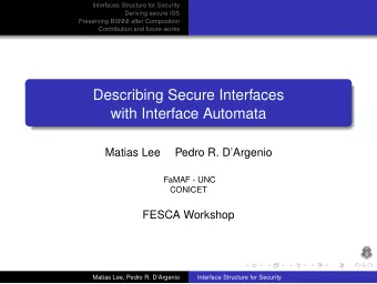 Describing Secure Interfaces  with Interface Automata  Matias Lee  Pedro R. DArgenio  FaMAF -