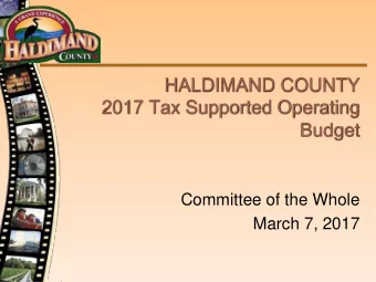 HALDIMAND COUNTY  2017 Tax Supported Operating  Budget  Committee of the Whole  March 7, 2017