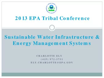 20 13 EPA Tribal Conference  Sustainable Water Infrastructure &amp;  Energy Managem ent System s  C