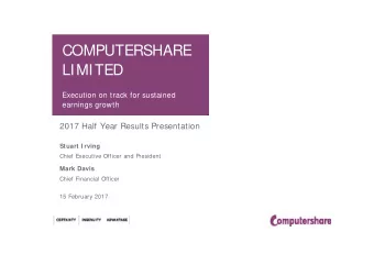 COMPUTERSHARE  LIMITED  Execution on track for sustained  earnings growth  2017 Half Year Results