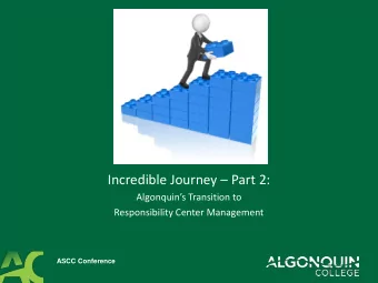 Incredible Journey  Part 2: Algonquins Transition to  Responsibility Center Management  ASCC