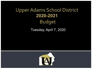 Upper Adams School District  2020-2021  Budget  Tuesday, April 7, 2020  Board of Directors  Susan