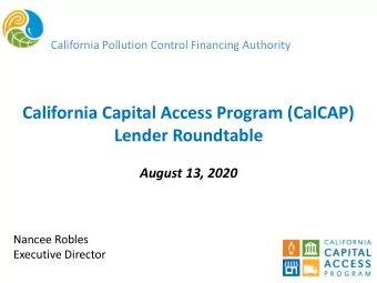 California Capital Access Program (CalCAP)  Lender Roundtable  August 13, 2020  Nancee Robles