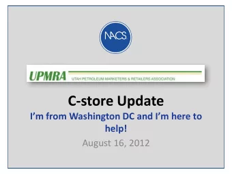 C-store Update  Im from Washington DC and Im here to  help!  August 16, 2012  ABOUT NACS  The