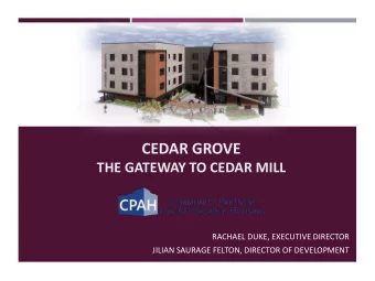 CEDAR GROVE  THE GATEWAY TO CEDAR MILL  RACHAEL DUKE, EXECUTIVE DIRECTOR  JILIAN SAURAGE FELTON,
