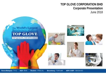 TOP GLOVE CORPORATION BHD  Corporate Presentation  June 2018 Bursa Malaysia : 7113 SGX : BVA