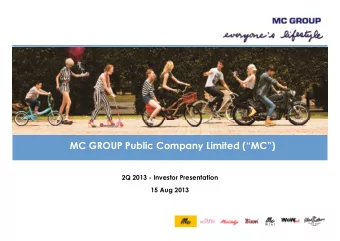 MC GROUP Public Company Limited (MC)  2Q 2013 - Investor Presentation  15 Aug 2013  Agenda