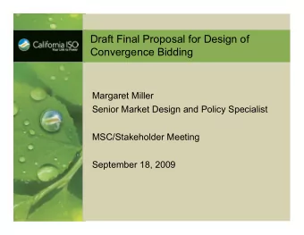 Draft Final Proposal for Design of  Convergence Bidding  Margaret Miller  Senior Market Design and