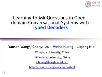 Learning to Ask Questions in Open-  domain Conversational Systems with  Typed Decoders Yansen Wang
