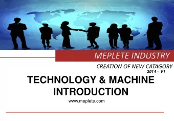 TECHNOLOGY &amp; MACHINE  INTRODUCTION  www.meplete.com  MEPLETE INDUSTRY  1. COMPANY INTROUDCTION