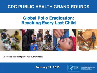 CDC PUBLIC HEALTH GRAND ROUNDS  Global Polio Eradication:  Reaching Every Last Child M Accessible