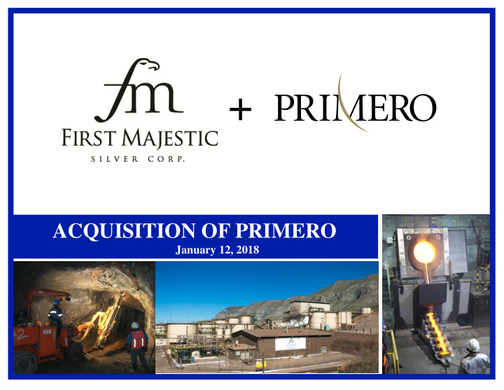 acquisition of primero january 12 2018 tsx fr nyse ag fwb