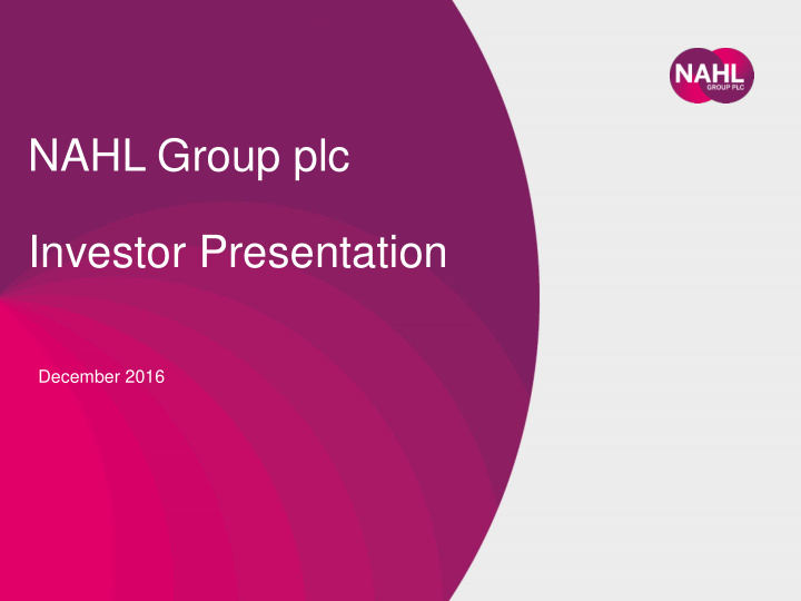 investor presentation december 2016 nahl group plc a