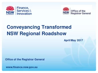 Conveyancing Transformed  NSW Regional Roadshow  April/May 2017  Office of the Registrar General
