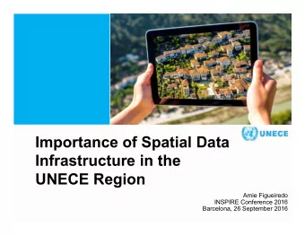Importance of Spatial Data  Infrastructure in the  UNECE Region  Amie Figueiredo  INSPIRE