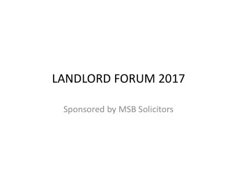 LANDLORD FORUM 2017 Sponsored by MSB Solicitors MSB Solicitors  Established 1988  3 offices
