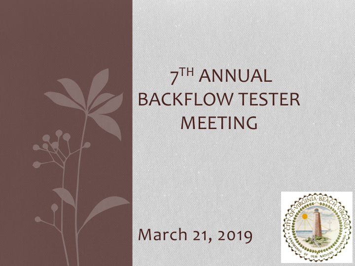 7 th annual backflow tester meeting