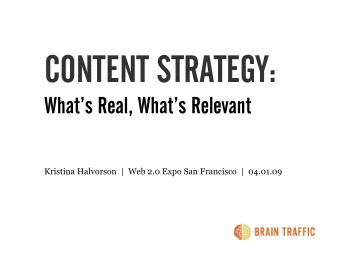 CONTENT STRATEGY:  Whats Real, Whats Relevant  Kristina Halvorson  |  Web 2.0 Expo San