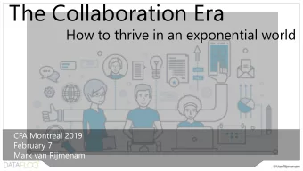 The Collaboration Era  How to thrive in an exponential world  CFA Montreal 2019  February 7  Mark