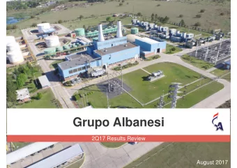 Grupo Albanesi  2Q17 Results Review  2Q17 Results Review  August 2017  Disclaimer  This Earnings