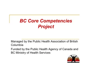 BC Core Competencies  Project  Managed by the Public Health Association of British  Columbia