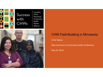 CHW Field-Building in Minnesota  Anne Ganey  New Horizons in Community Health Conference  May 23,