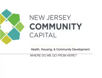 Health, Housing, &amp; Community Development  WHERE DO WE GO FROM HERE?  Our Mission o create