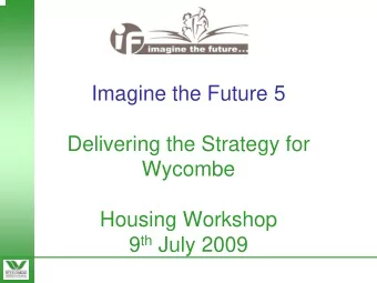 Imagine the Future 5  Delivering the Strategy for  Wycombe  Housing Workshop 9 th July 2009
