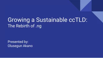 Growing a Sustainable ccTLD:  The Rebirth of .ng  Presented by:  Olusegun Akano  Introduction  To