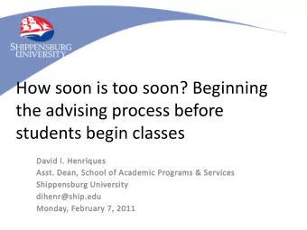 How soon is too soon? Beginning  the advising process before  students begin classes  David I.