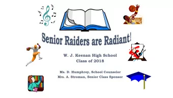 W. J. Keenan High School  Class of 2018  Ms. D. Humphrey, School Counselor  Mrs. A. Stroman, Senior