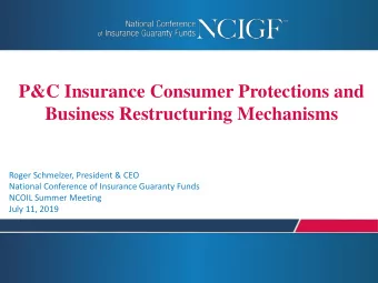 P&amp;C Insurance Consumer Protections and  Business Restructuring Mechanisms  Roger Schmelzer,