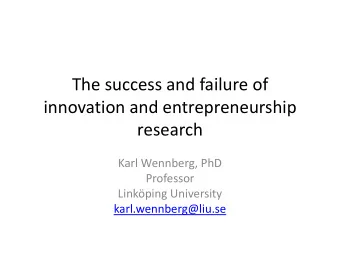 The success and failure of  innovation and entrepreneurship  research  Karl Wennberg, PhD