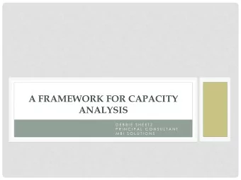 A FRAMEWORK FOR CAPACITY  ANALYSIS  D E B B I E  S H E E T Z  P R I N C I P A L  C O N S U L T A N